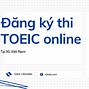 Đăng Ký Thi Toeic Online Được Không